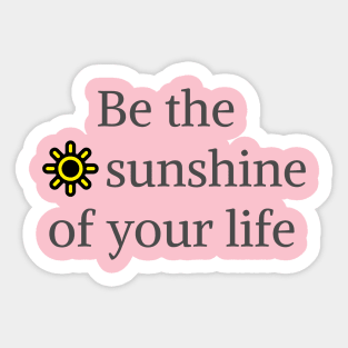 Be the sunshine of your life Sticker